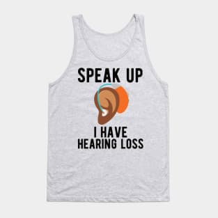 speak up i have hearing loss deaf  hearing asl  audio  impaired  sign   aid  lipread  deafness   bsl  disability communication Tank Top